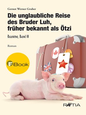 cover image of Die unglaubliche Reise des Bruder Luh, früher bekannt als Ötzi